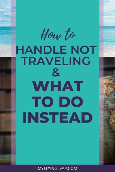 what to do when you can't travel