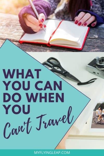 what to do when you can't travel